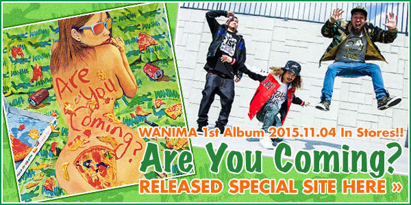 WANIMA 1st Album [Are You Coming?] 特設サイト